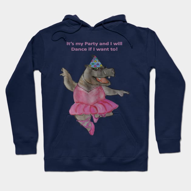 Its my Party and I will Dance if I want to - Hippo Hoodie by ABY_Creative